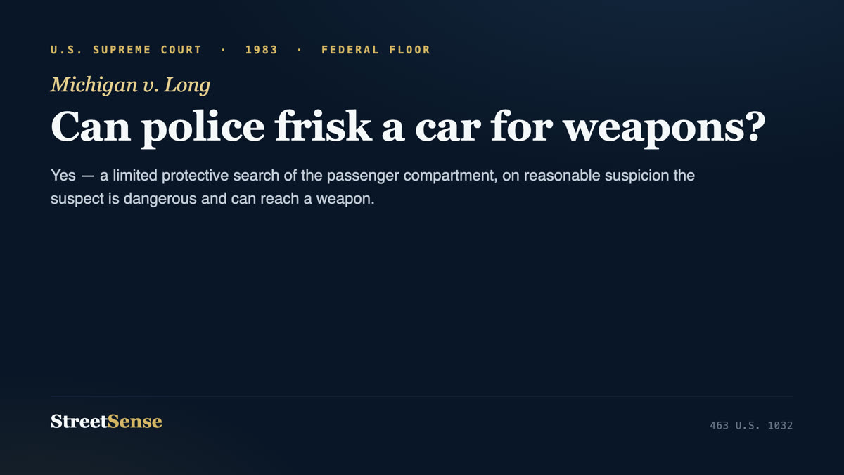 Michigan v. Long (1983) case card — a protective frisk extends to a vehicle passenger compartment for weapons