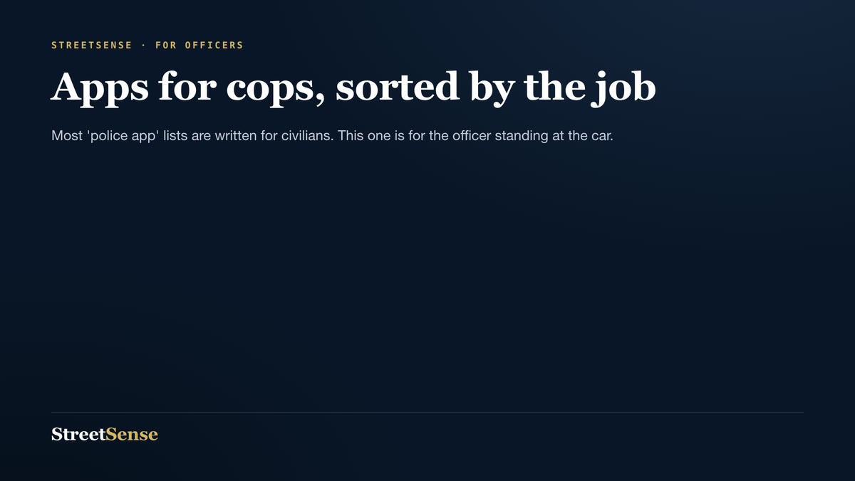 Apps for cops, sorted by the job — Most 'police app' lists are written for civilians. This one is for the officer standing at the car.
