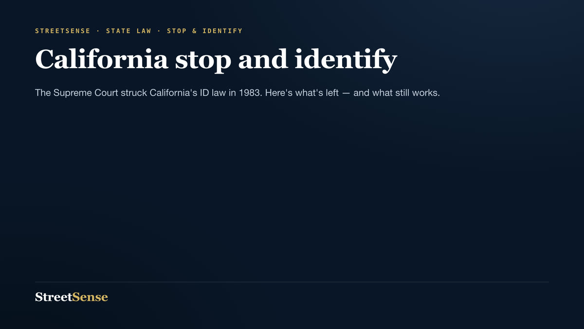 California stop and identify — The Supreme Court struck California's ID law in 1983. Here's what's left — and what still works.