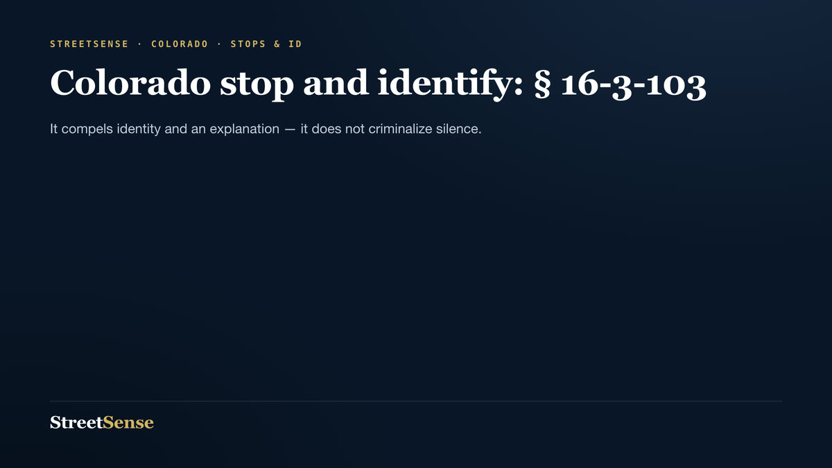 Colorado stop and identify: § 16-3-103 — It compels identity and an explanation — it does not criminalize silence.