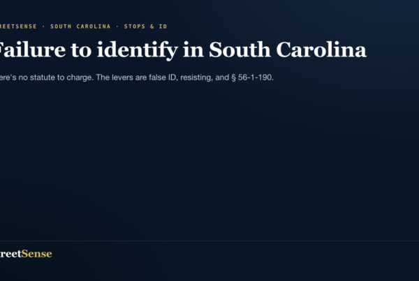Failure to identify in South Carolina — There's no statute to charge. The levers are false ID, resisting, and § 56-1-190.