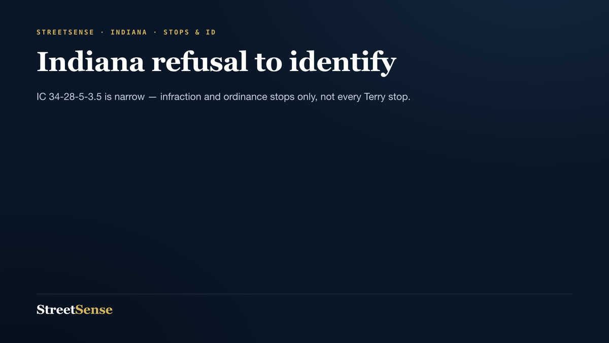 Indiana refusal to identify — IC 34-28-5-3.5 is narrow — infraction and ordinance stops only, not every Terry stop.