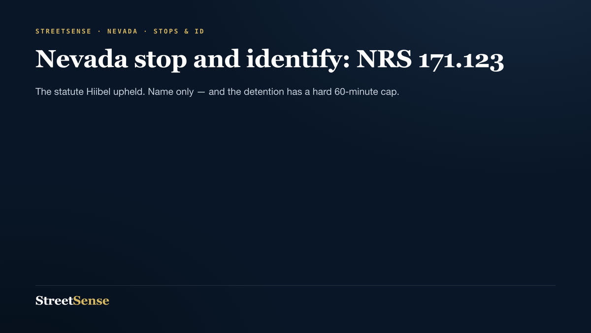 Nevada stop and identify: NRS 171.123 — The statute Hiibel upheld. Name only — and the detention has a hard 60-minute cap.