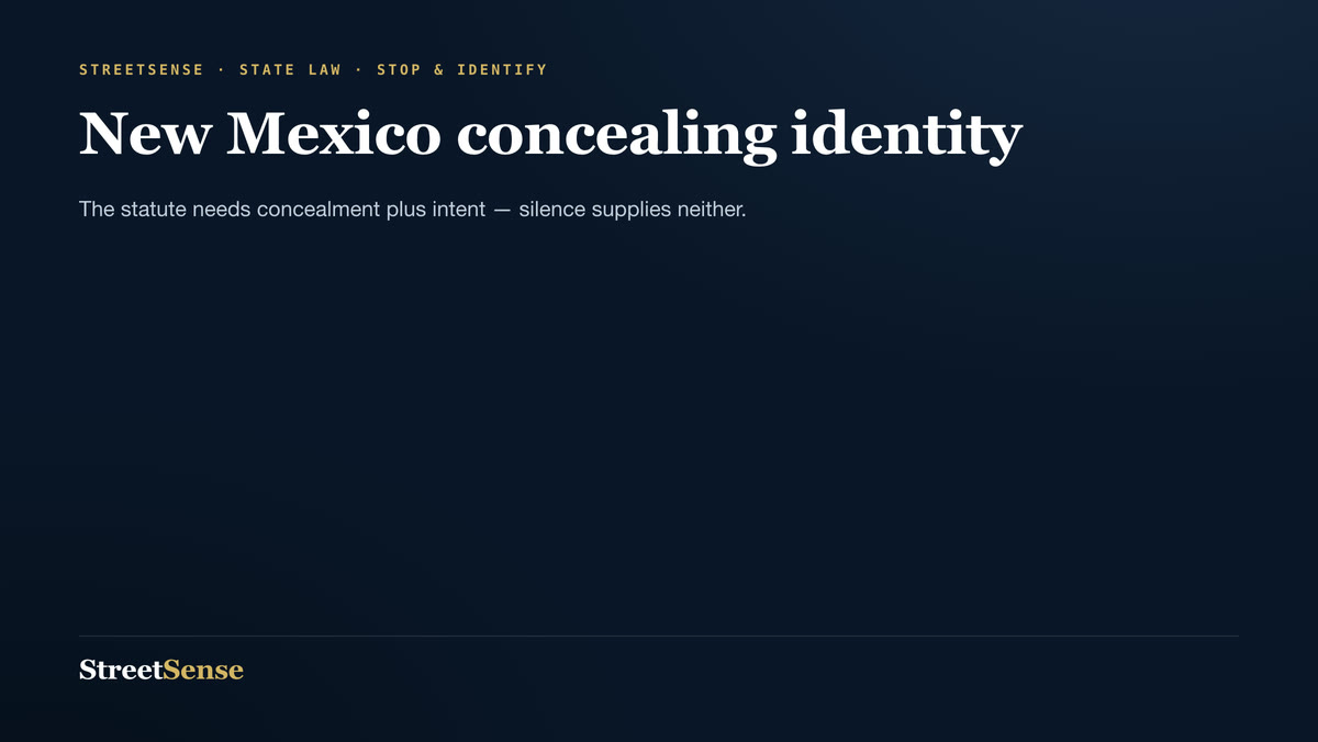 New Mexico concealing identity — The statute needs concealment plus intent — silence supplies neither.