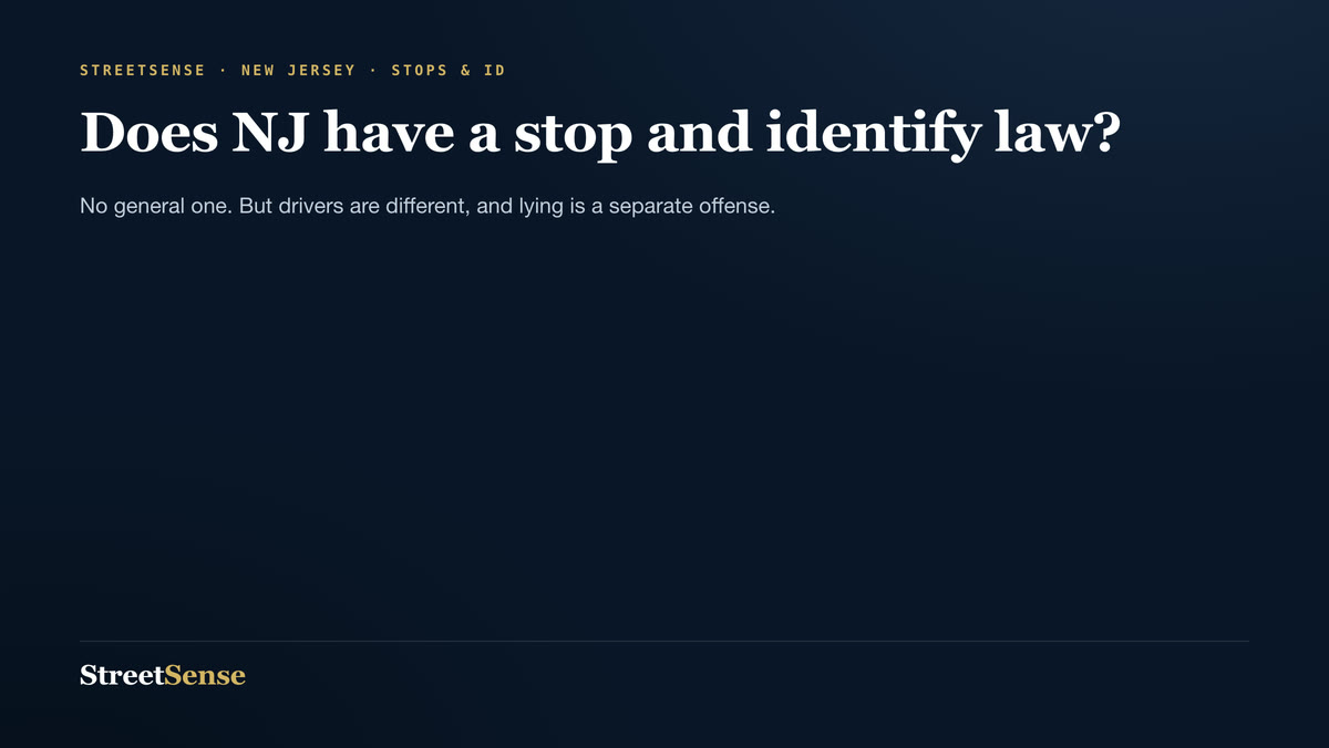 Does NJ have a stop and identify law? — No general one. But drivers are different, and lying is a separate offense.