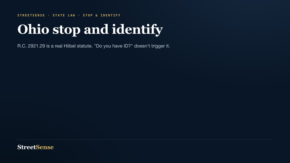 Ohio stop and identify — R.C. 2921.29 is a real Hiibel statute. "Do you have ID?" doesn't trigger it.