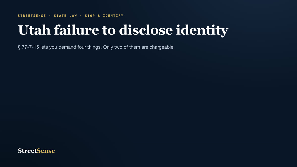 Utah failure to disclose identity — § 77-7-15 lets you demand four things. Only two of them are chargeable.