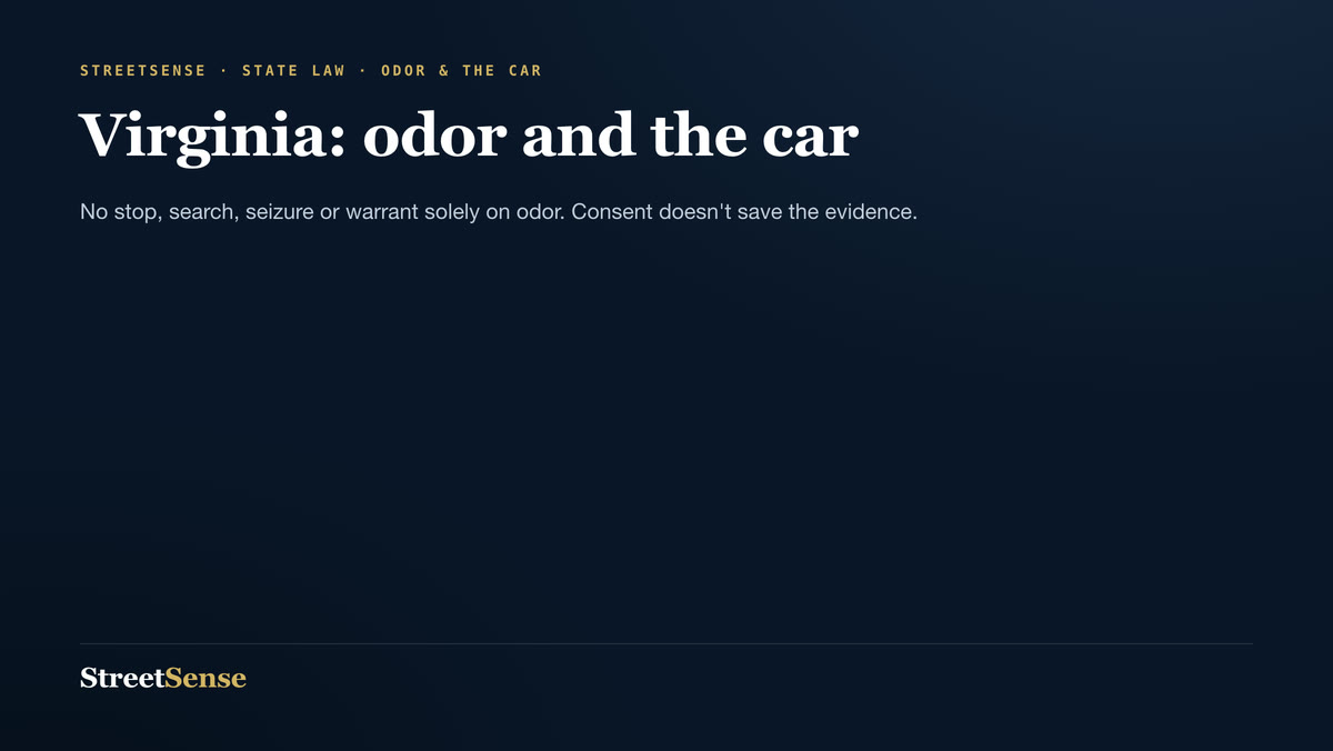 Virginia: odor and the car — No stop, search, seizure or warrant solely on odor. Consent doesn't save the evidence.