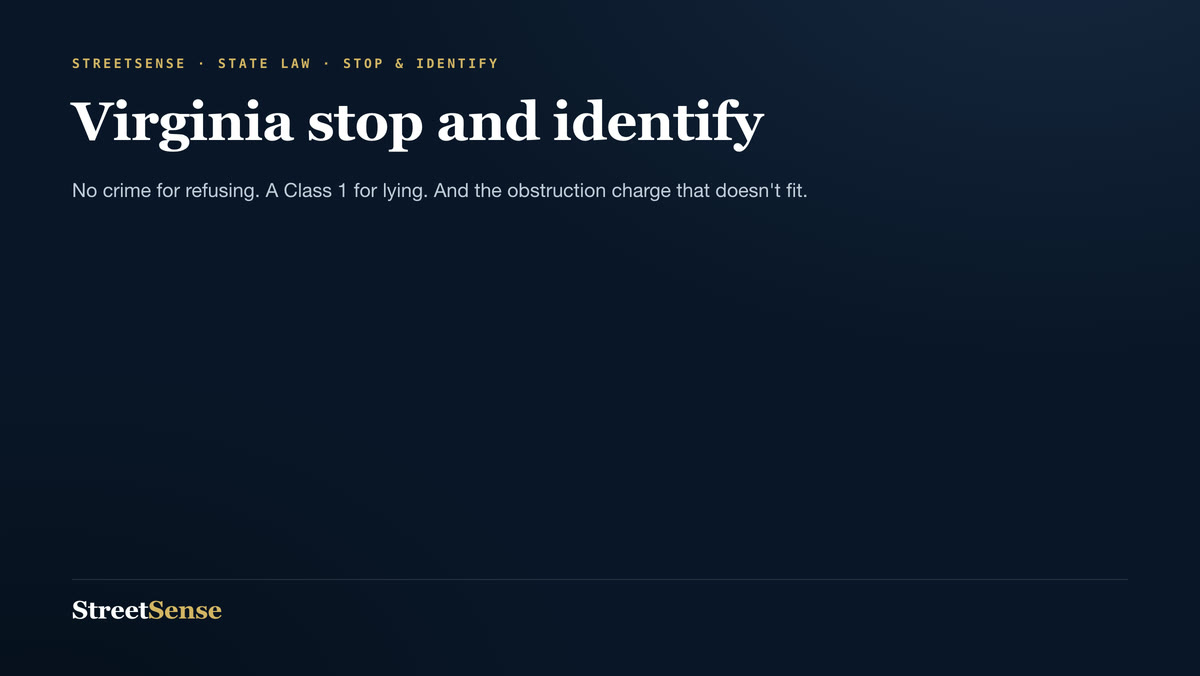 Virginia stop and identify — No crime for refusing. A Class 1 for lying. And the obstruction charge that doesn't fit.
