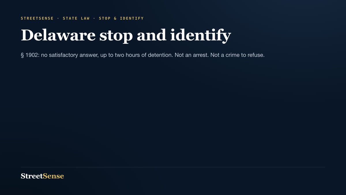 Delaware stop and identify — § 1902: no satisfactory answer, up to two hours of detention. Not an arrest. Not a crime to refuse.