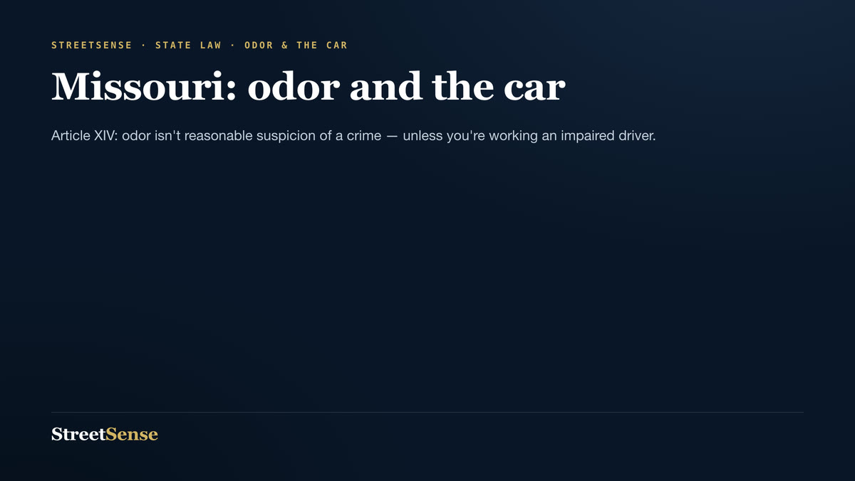 Missouri: odor and the car — Article XIV: odor isn't reasonable suspicion of a crime — unless you're working an impaired driver.