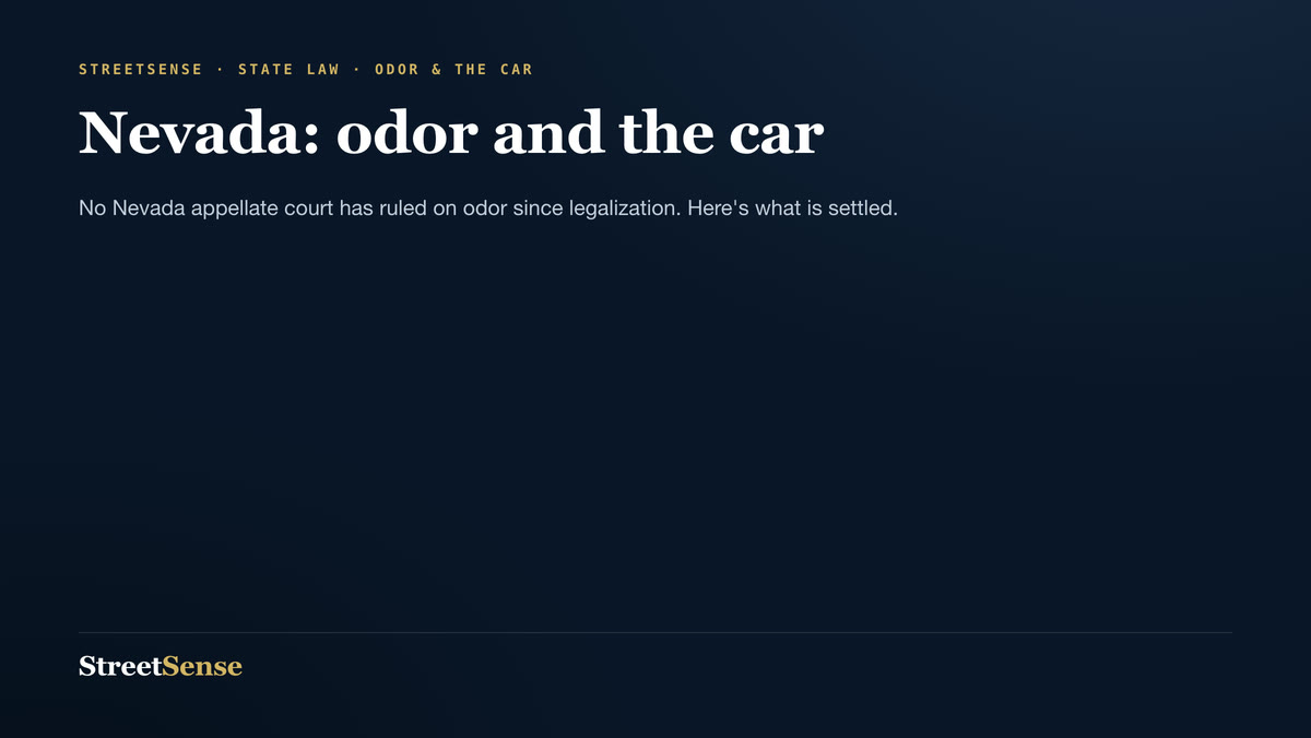 Nevada: odor and the car — No Nevada appellate court has ruled on odor since legalization. Here's what is settled.