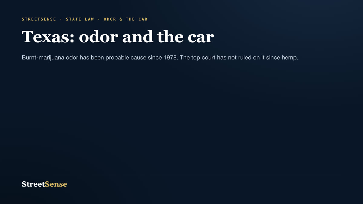 Texas: odor and the car — Burnt-marijuana odor has been probable cause since 1978. The top court has not ruled on it since hemp.